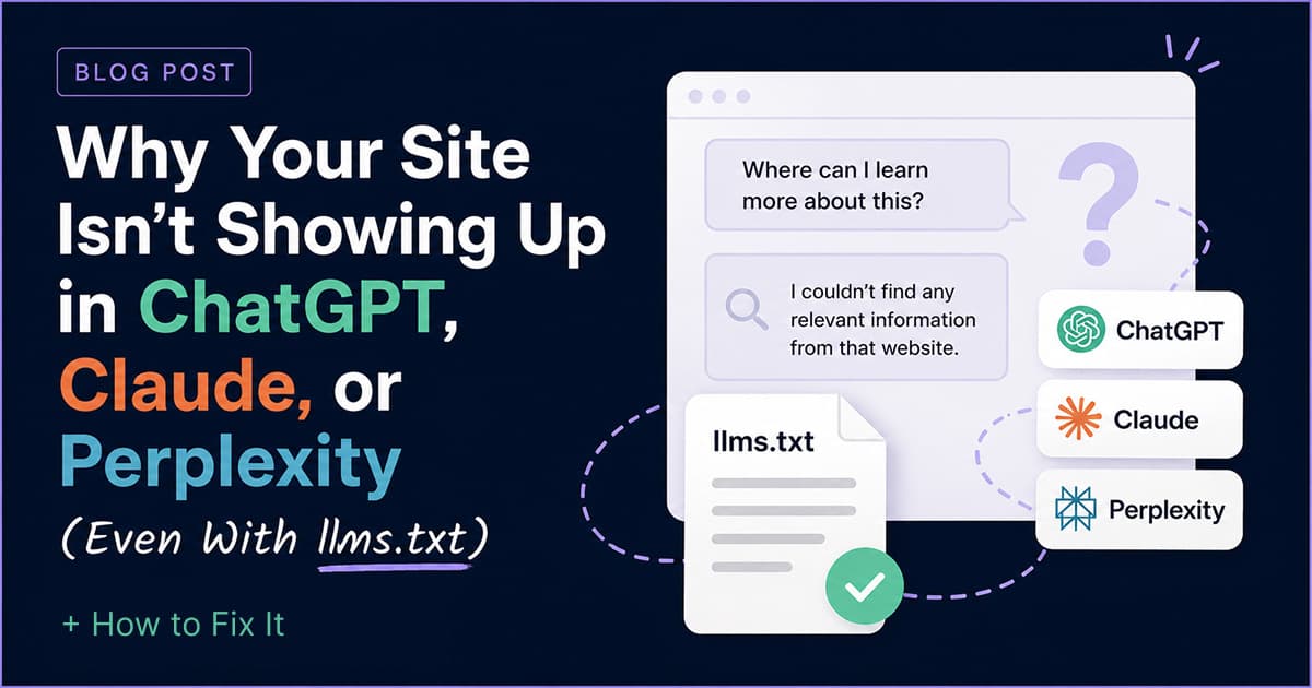 Why Your Site Isn't Showing Up in ChatGPT, Claude, or Perplexity (Even With llms.txt)